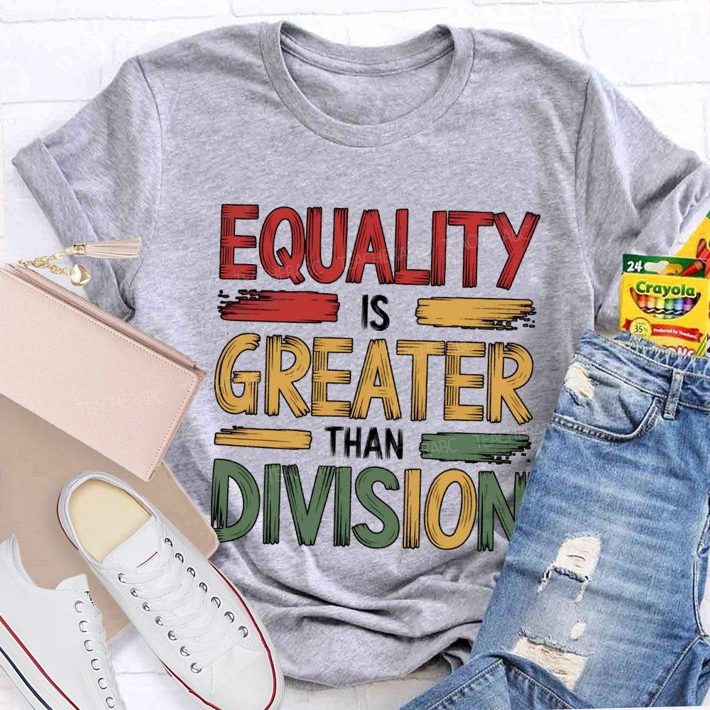 Equality Is Greater Than Division Math Teacher T-shirt