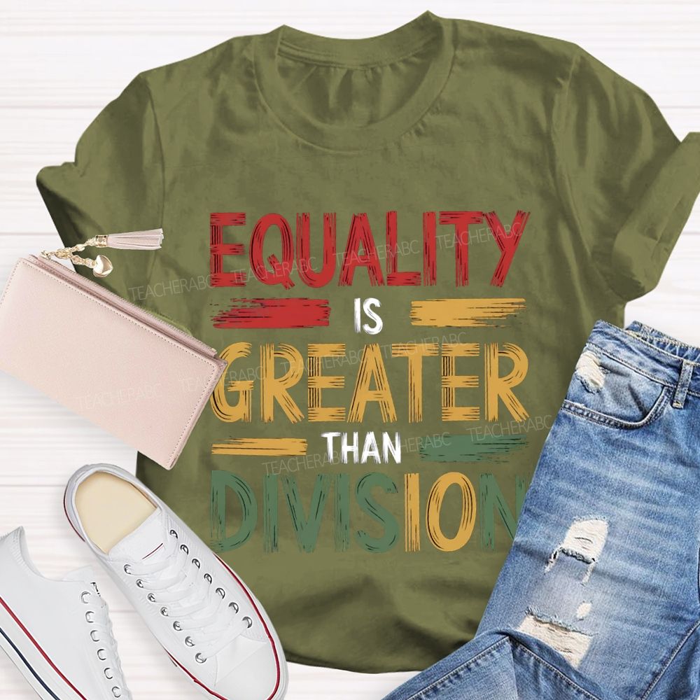 Equality Is Greater Than Division Math Teacher T-shirt