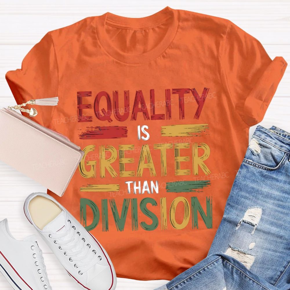 Equality Is Greater Than Division Math Teacher T-shirt