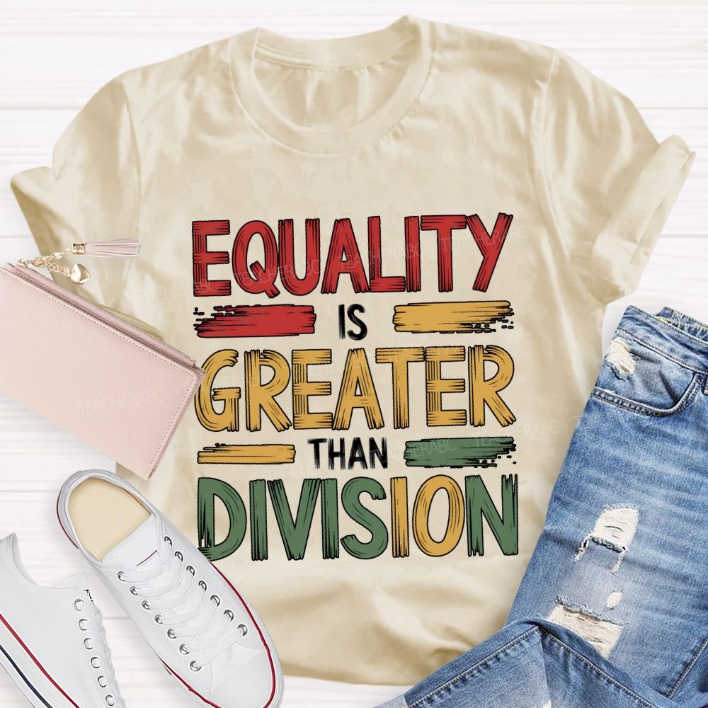 Equality Is Greater Than Division Math Teacher T-shirt
