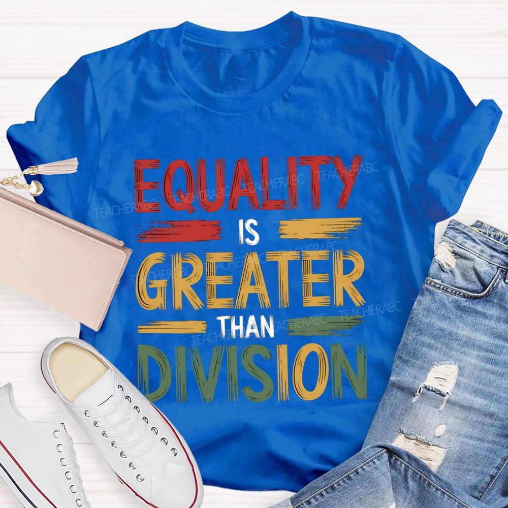 Equality Is Greater Than Division Math Teacher T-shirt