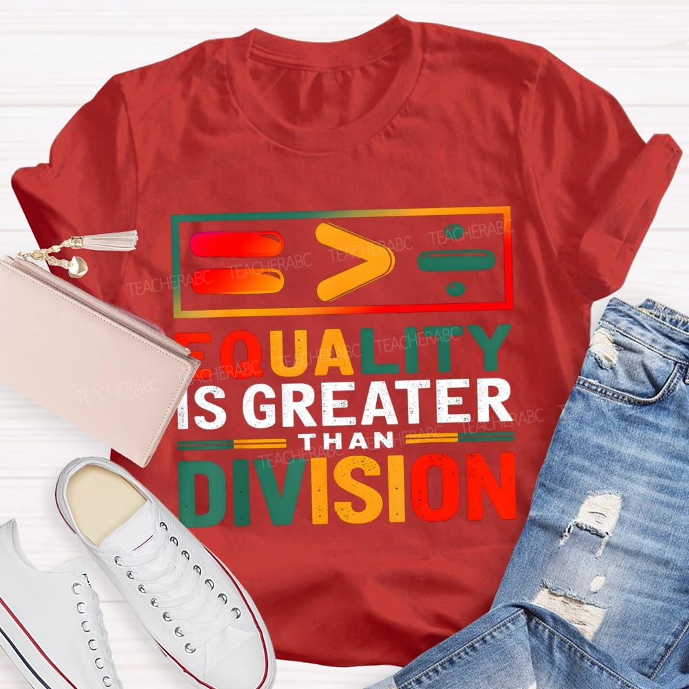 Equality Is Greater Than Division Math Teacher T-shirt