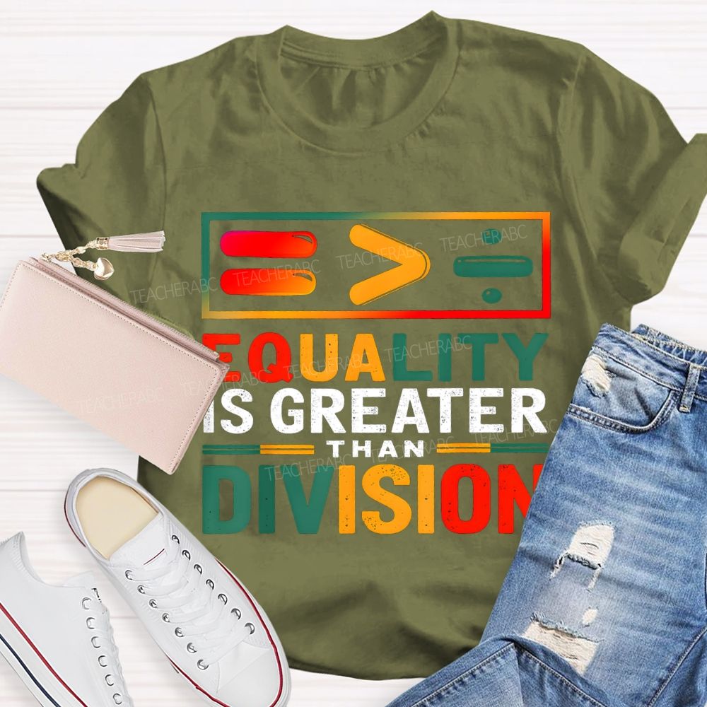 Equality Is Greater Than Division Math Teacher T-shirt