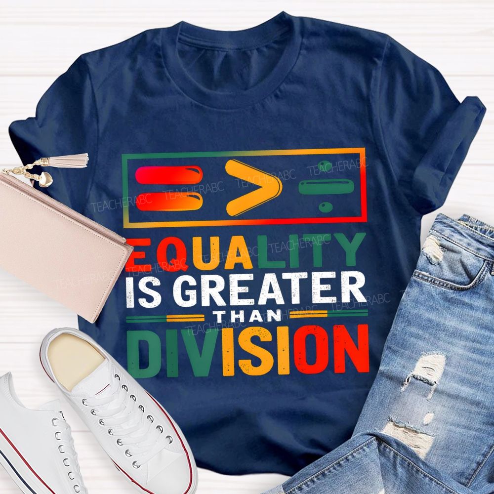 Equality Is Greater Than Division Math Teacher T-shirt