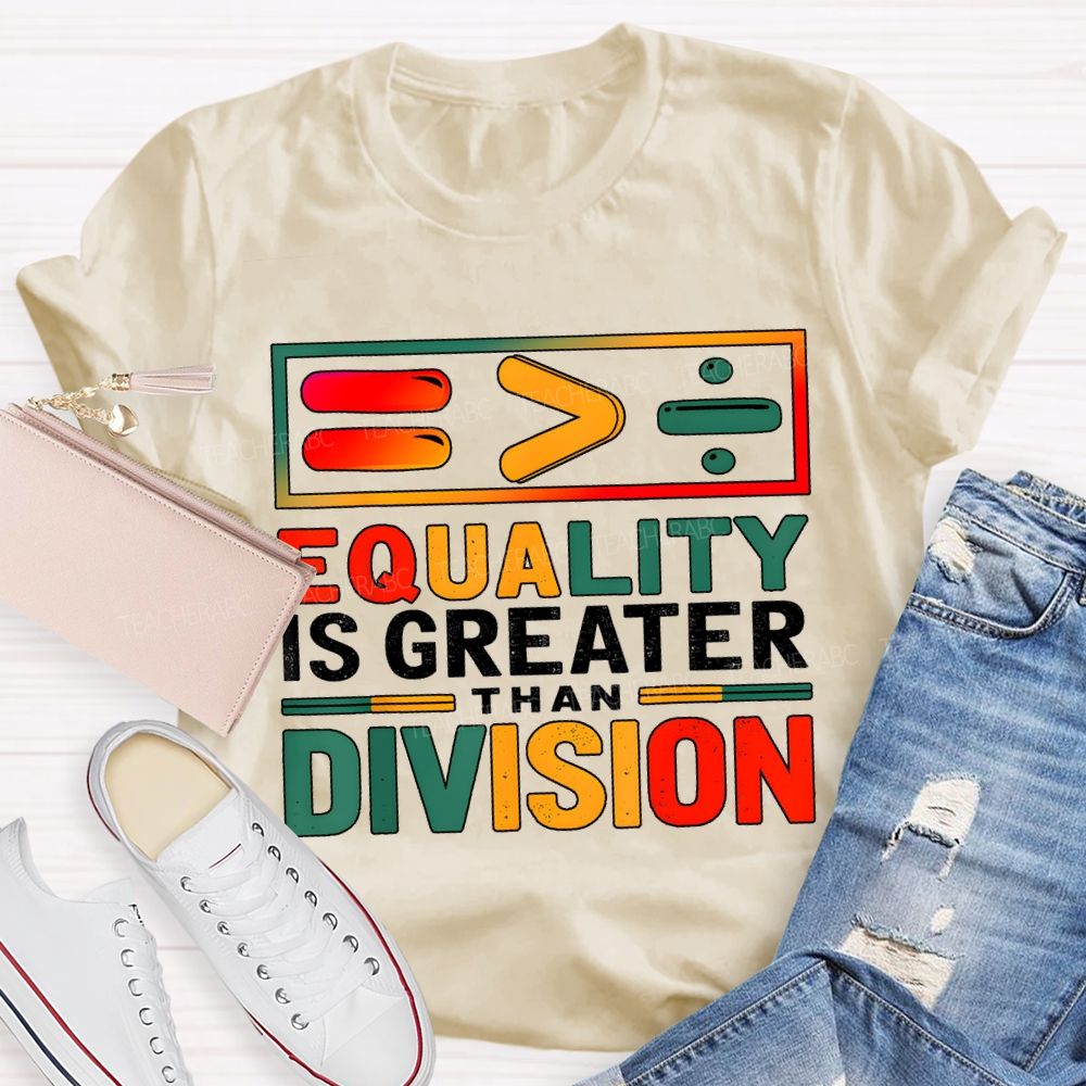Equality Is Greater Than Division Math Teacher T-shirt