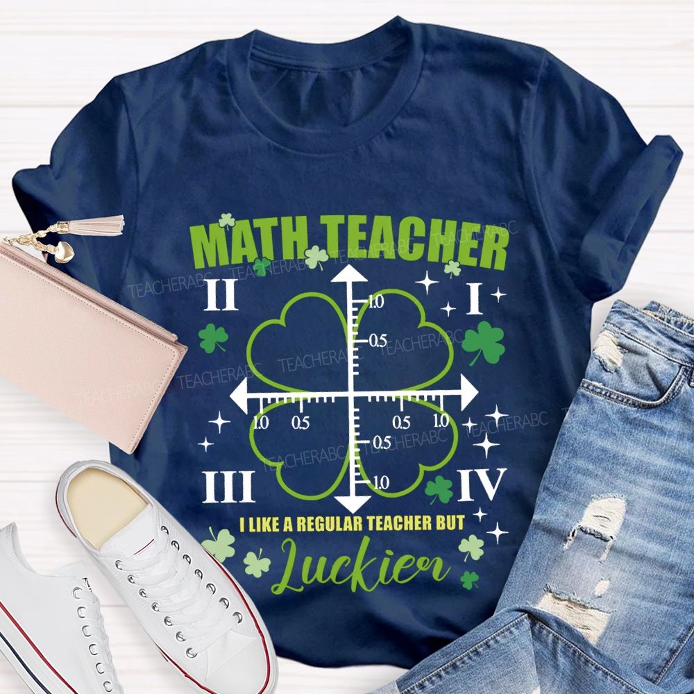 Math Teacher I Like A Regular Teacher But Luckier T-shirt
