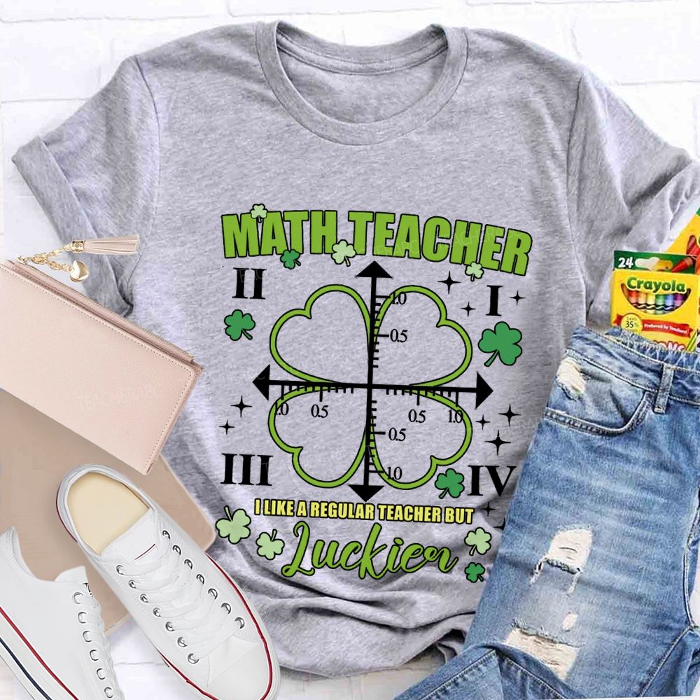 Math Teacher I Like A Regular Teacher But Luckier T-shirt