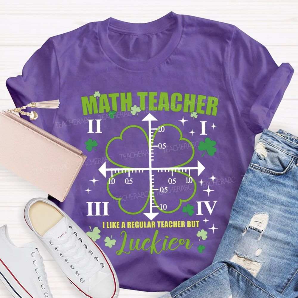 Math Teacher I Like A Regular Teacher But Luckier T-shirt