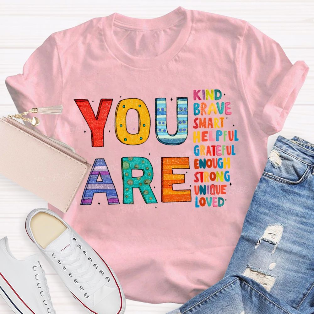 You Are Kind Brave Smart Helpful Grateful Enough Strong Loved T-shirt