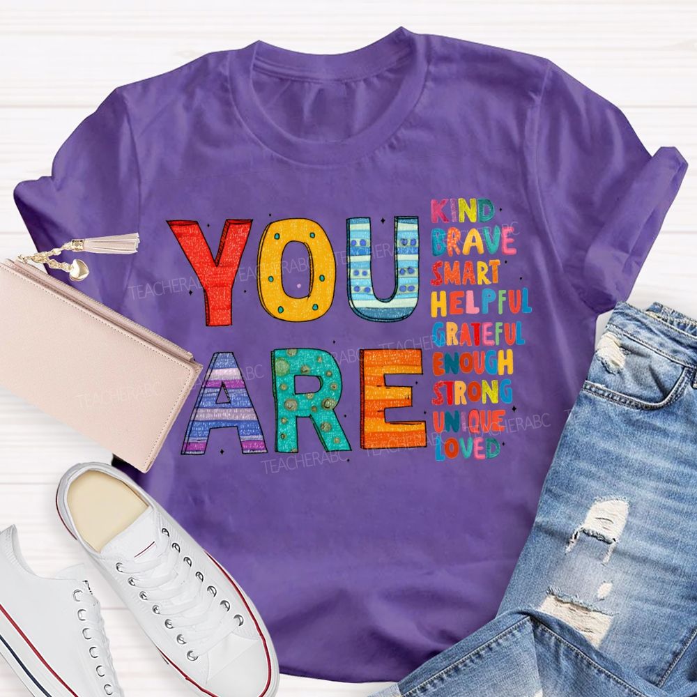 You Are Kind Brave Smart Helpful Grateful Enough Strong Loved T-shirt