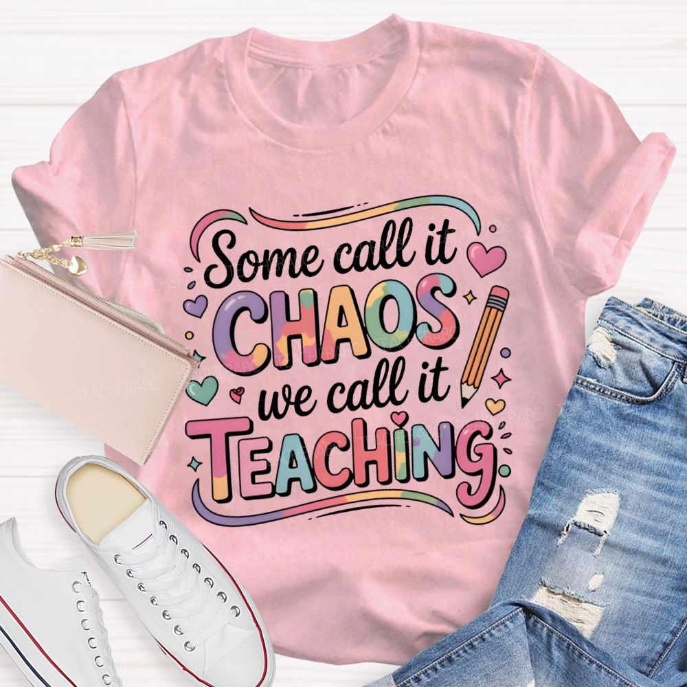 Some Call It Chaos We Call It Teaching T-shirt
