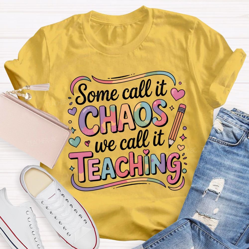 Some Call It Chaos We Call It Teaching T-shirt
