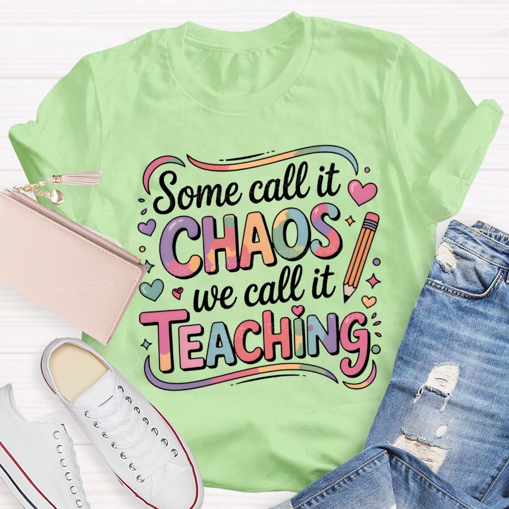 Some Call It Chaos We Call It Teaching T-shirt