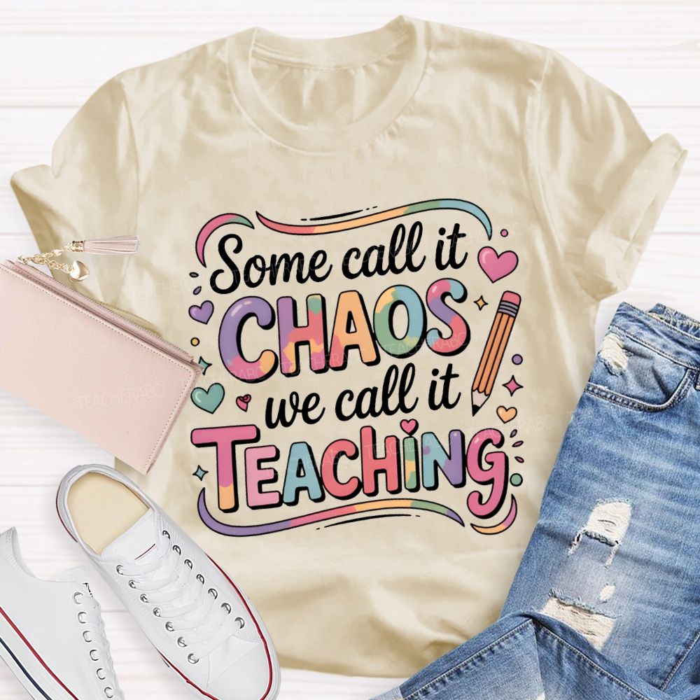 Some Call It Chaos We Call It Teaching T-shirt