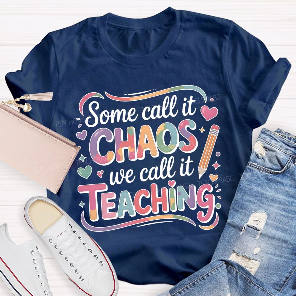 Some Call It Chaos We Call It Teaching T-shirt