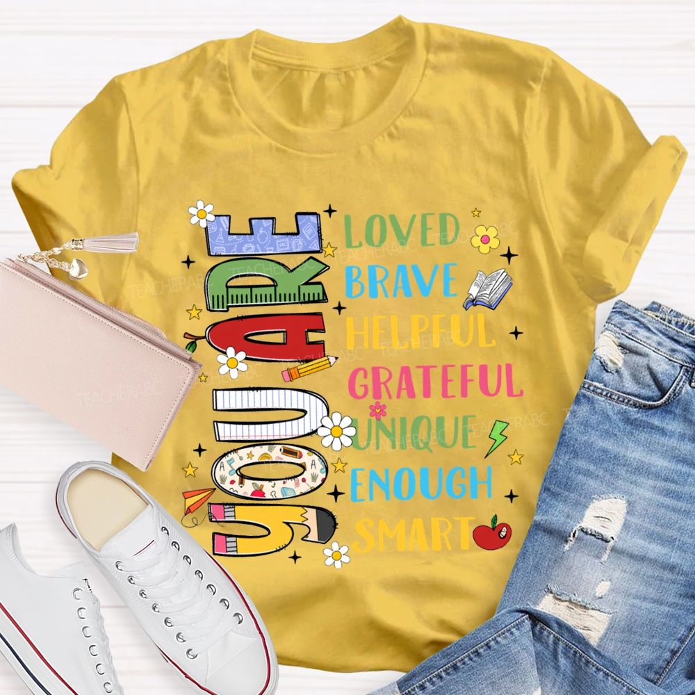 You Are Loved Brave Helpful Grateful Unique Enough Smart T-shirt