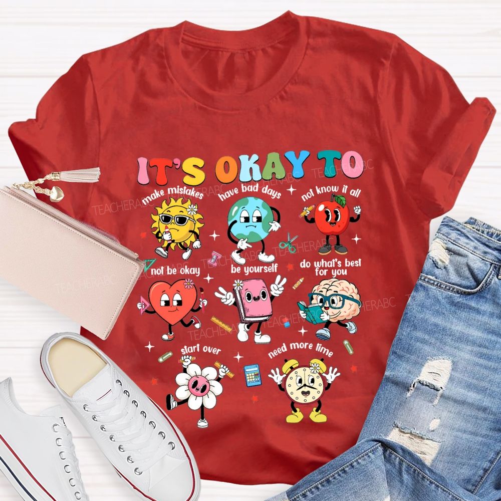 It'S Okay To Make Mistakes Have Bad Days Not Know It All Not Be Okay T-shirt