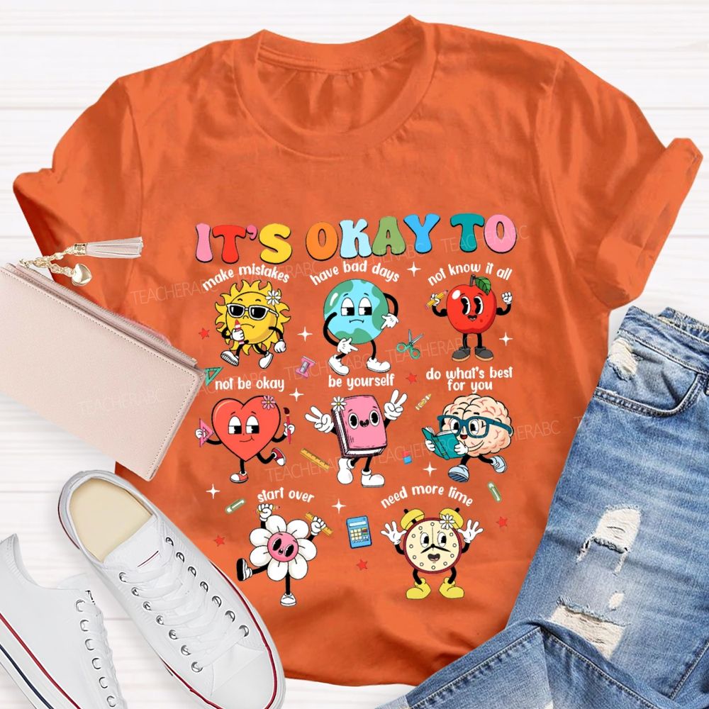 It'S Okay To Make Mistakes Have Bad Days Not Know It All Not Be Okay T-shirt