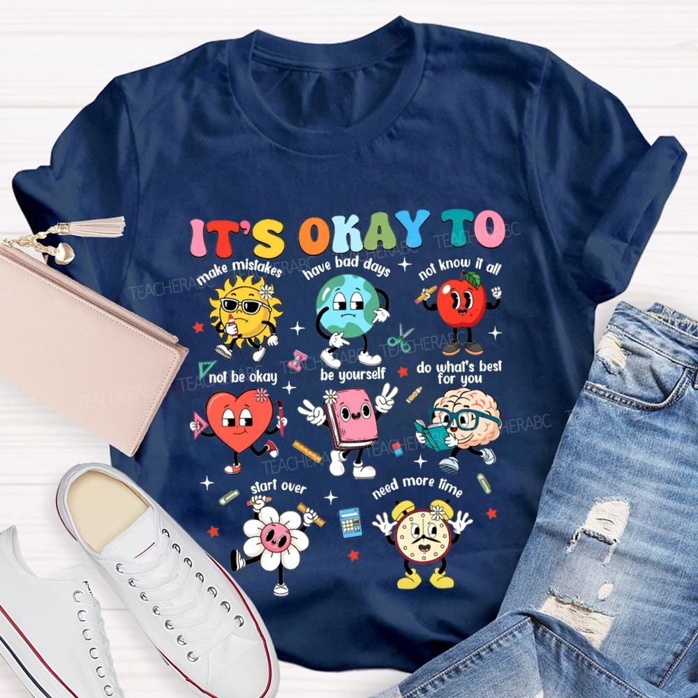 It'S Okay To Make Mistakes Have Bad Days Not Know It All Not Be Okay T-shirt