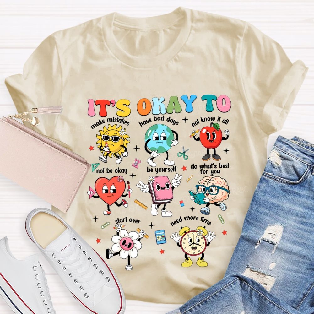 It'S Okay To Make Mistakes Have Bad Days Not Know It All Not Be Okay T-shirt