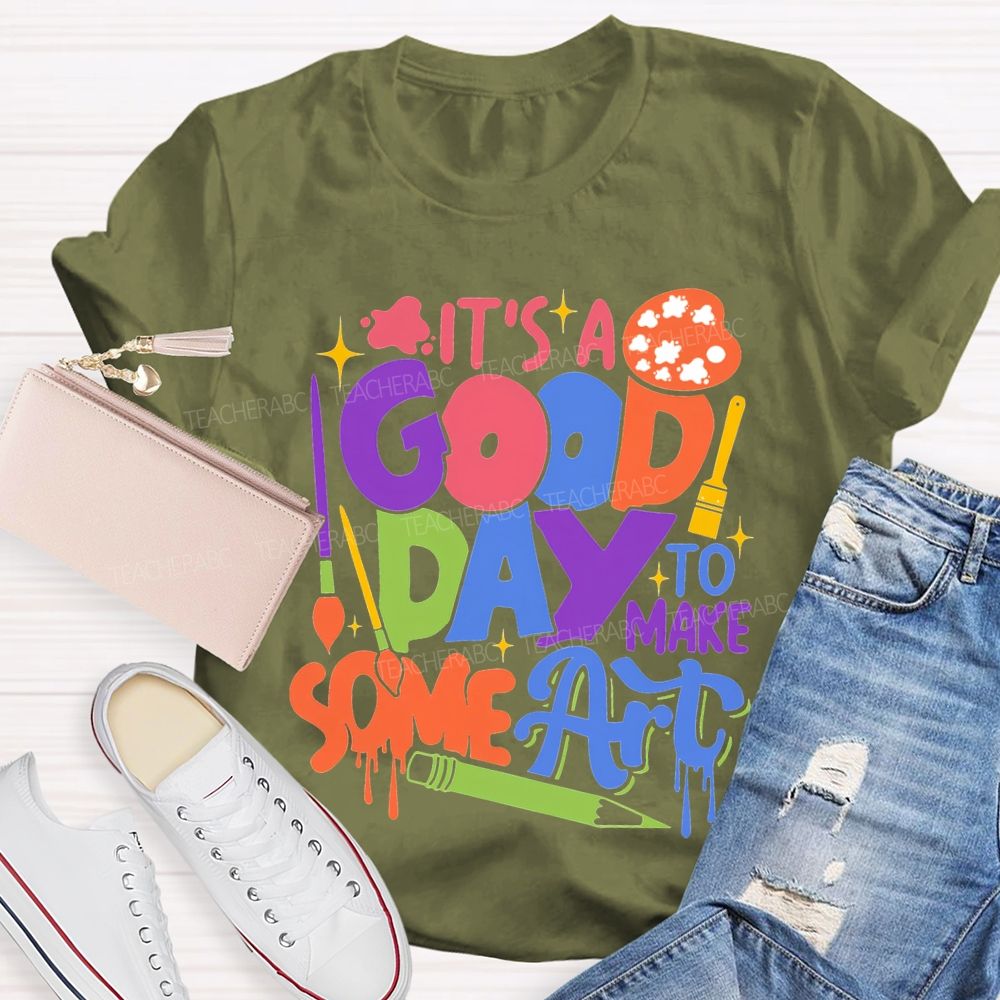 It'S Good Day To Make Some Art T-shirt