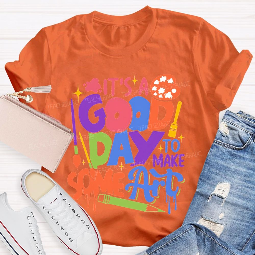 It'S Good Day To Make Some Art T-shirt
