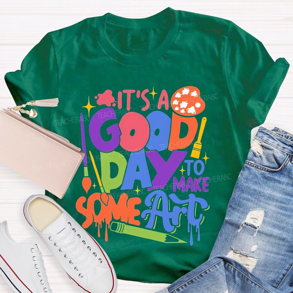 It'S Good Day To Make Some Art T-shirt