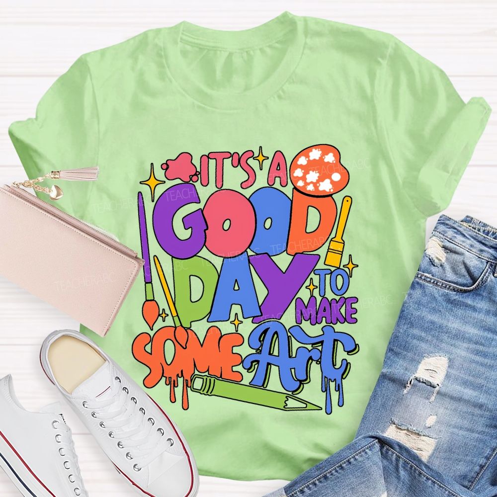 It'S Good Day To Make Some Art T-shirt