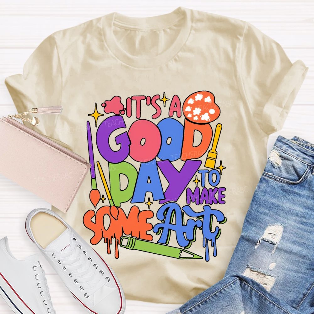 It'S Good Day To Make Some Art T-shirt