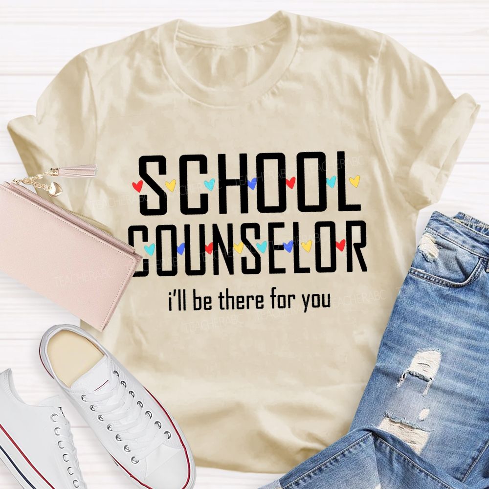 School Counselor I'Ll Be There For You Colorful Hearts T-shirt