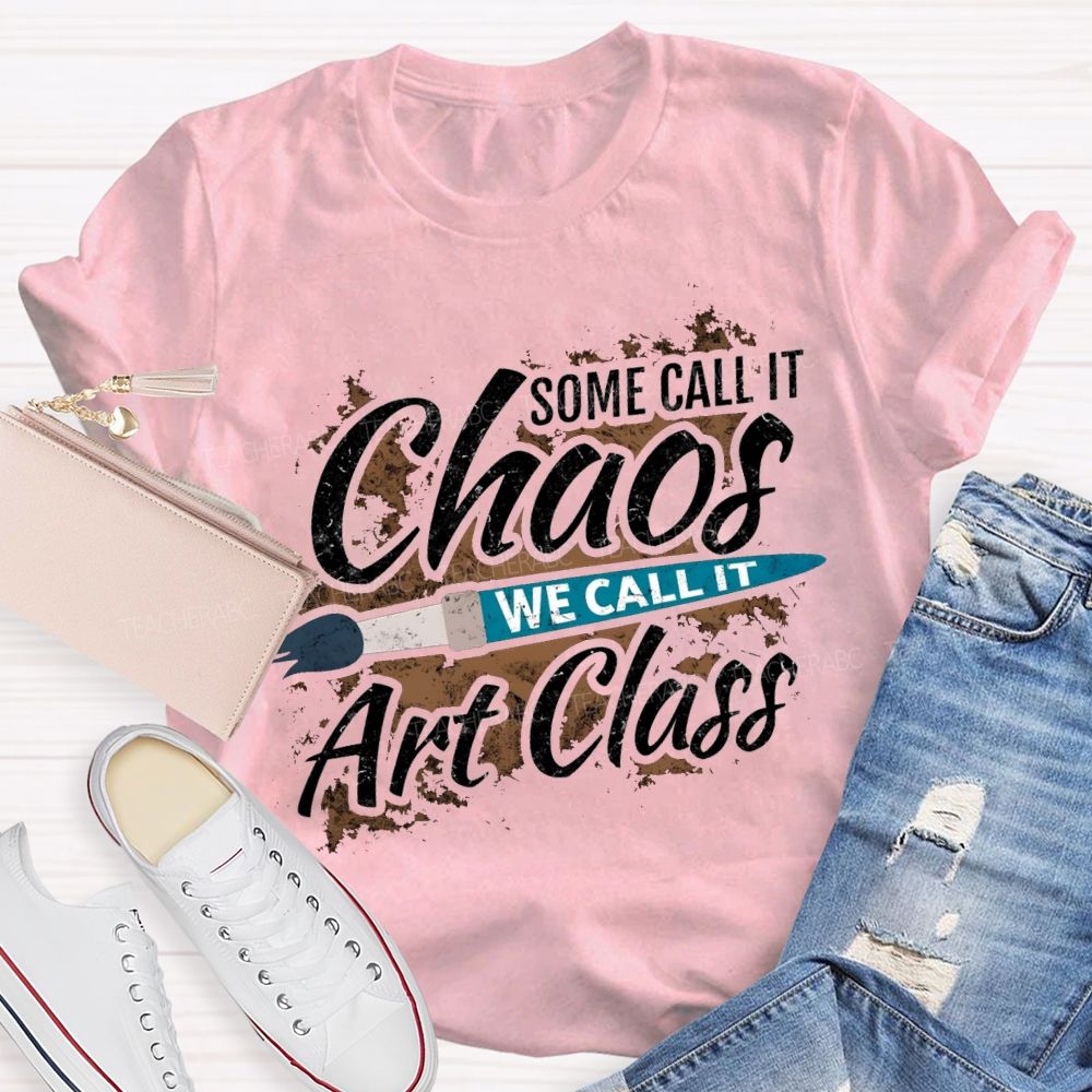 Some Call It Chaos We Call It Art Class T-shirt