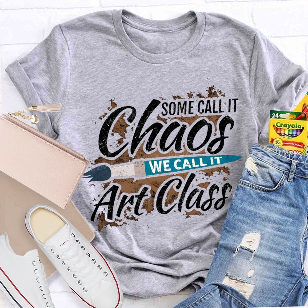 Some Call It Chaos We Call It Art Class T-shirt