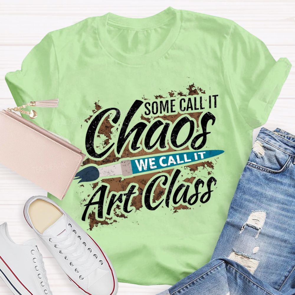 Some Call It Chaos We Call It Art Class T-shirt