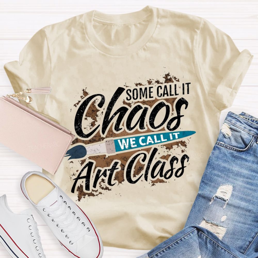 Some Call It Chaos We Call It Art Class T-shirt