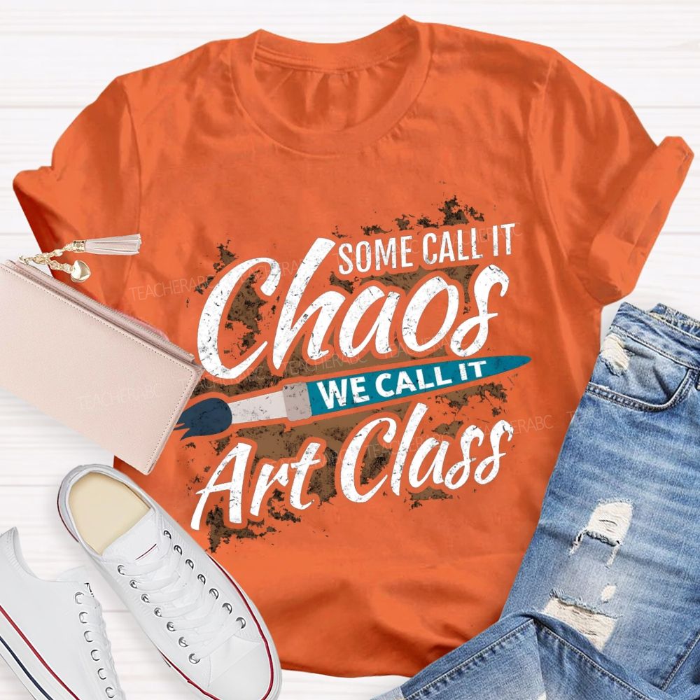 Some Call It Chaos We Call It Art Class T-shirt