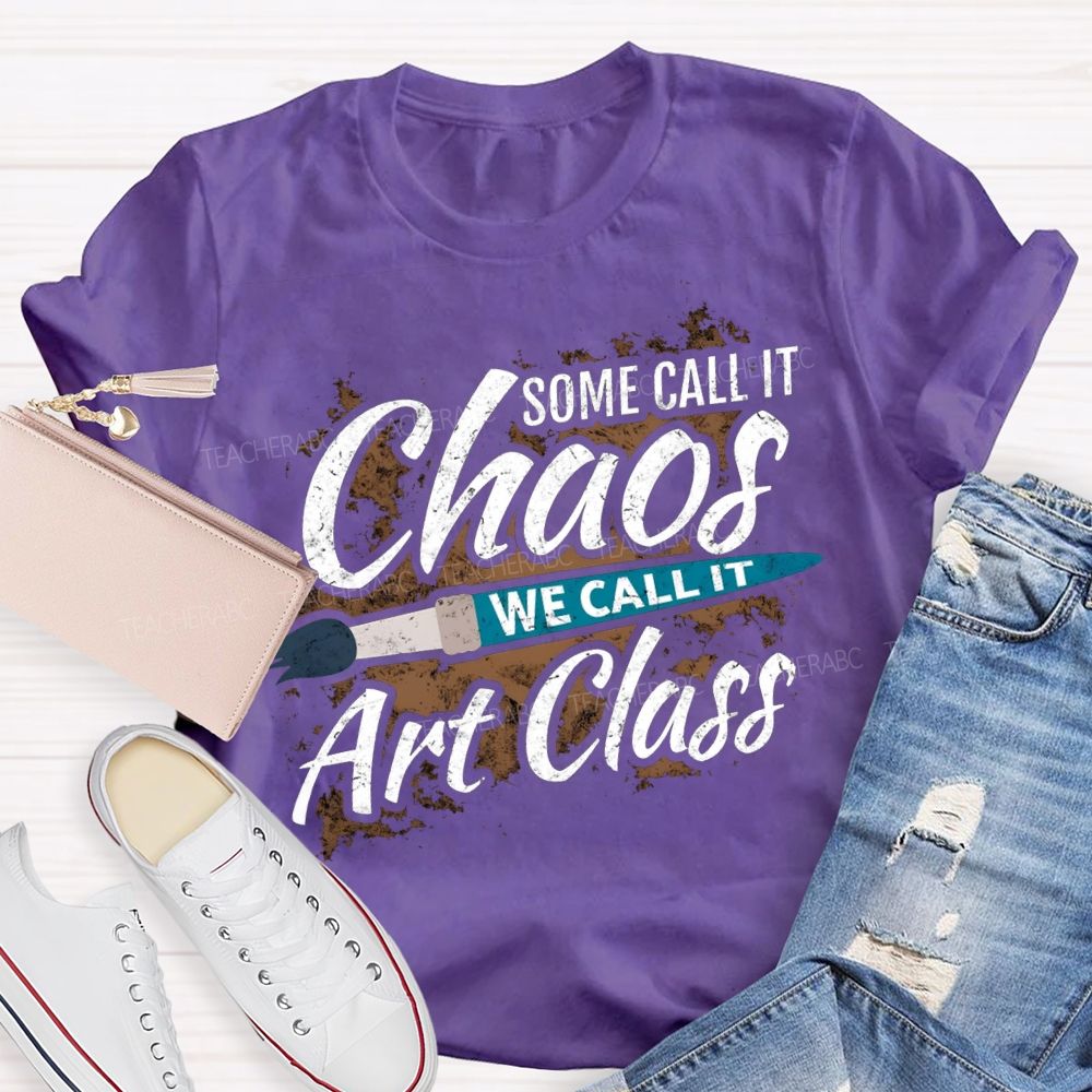 Some Call It Chaos We Call It Art Class T-shirt