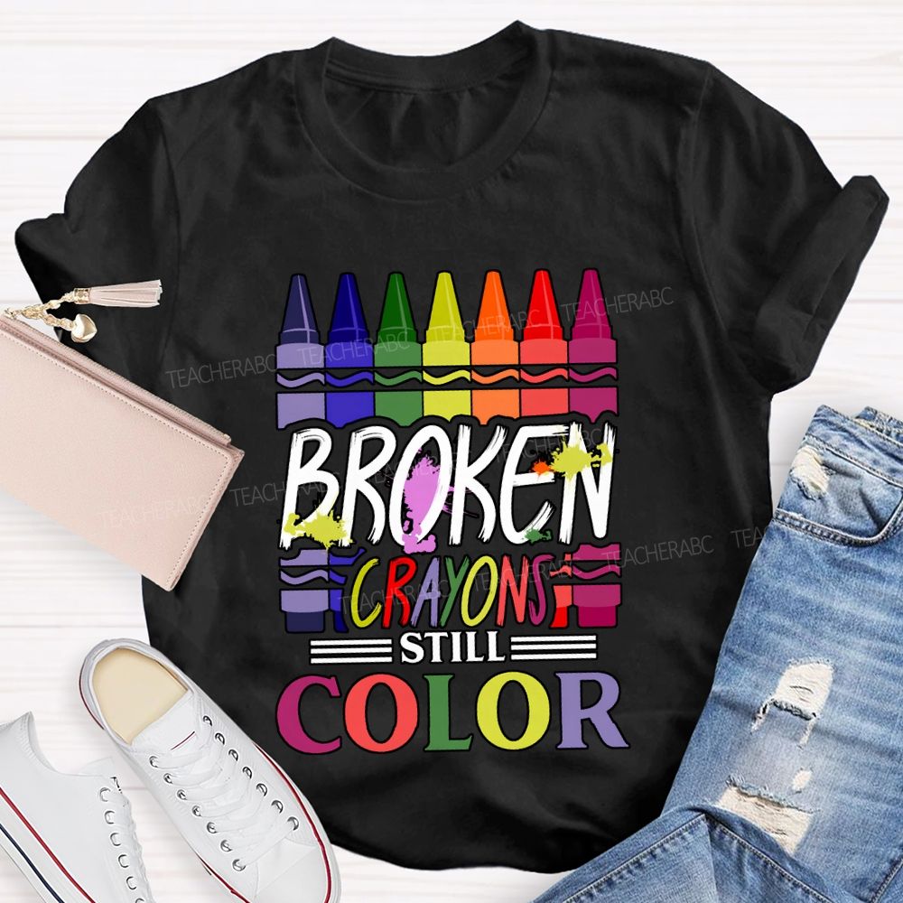 Broken Crayons Still Color Art Teacher T-shirt