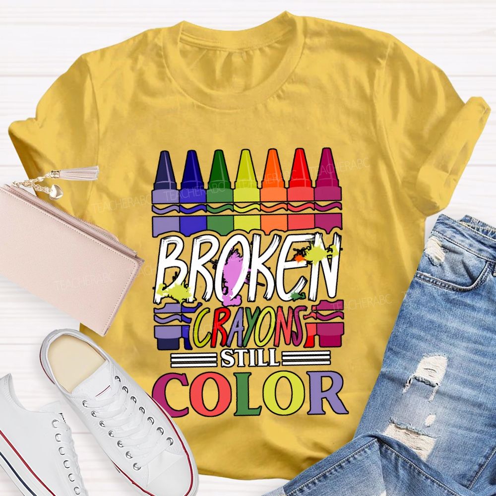 Broken Crayons Still Color Art Teacher T-shirt