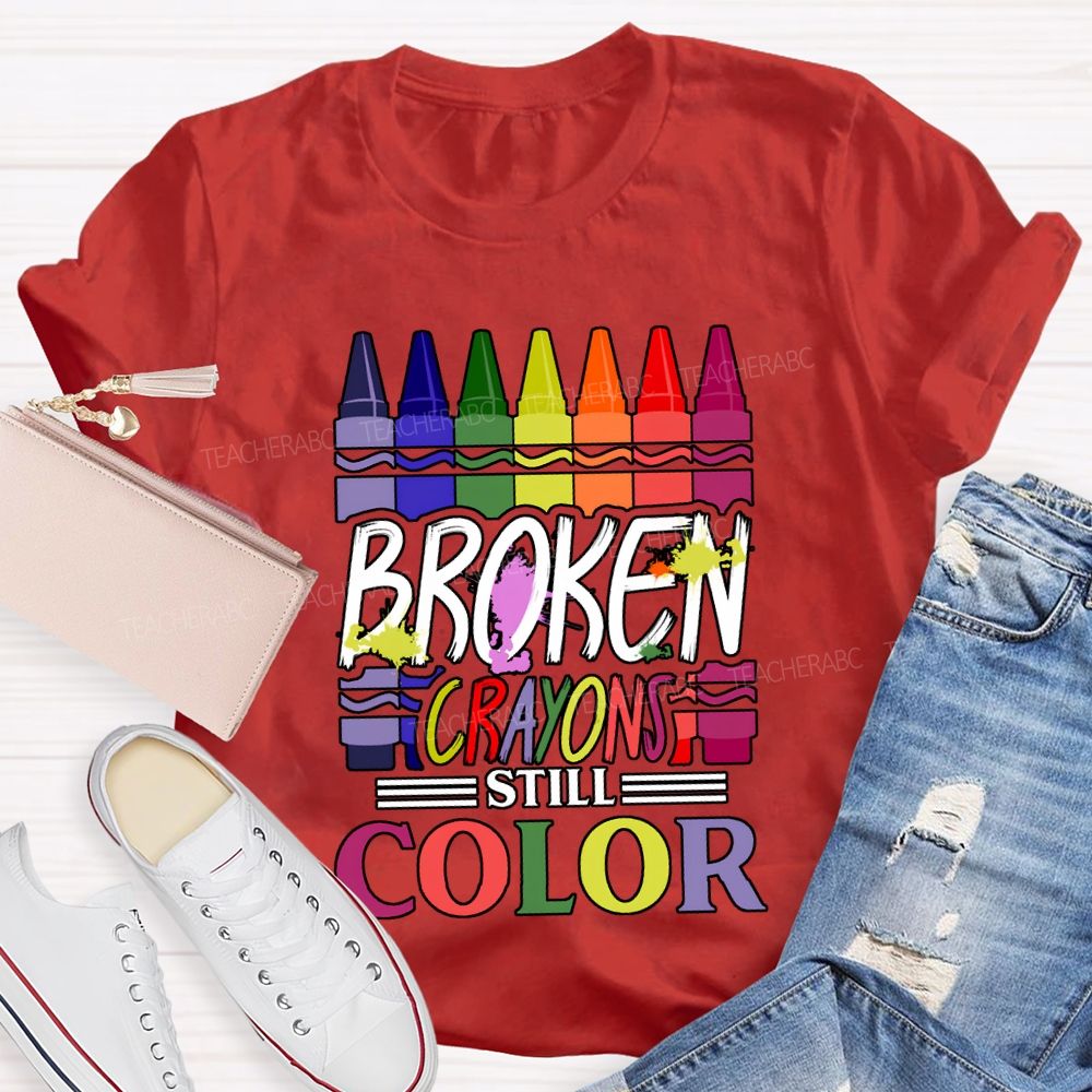Broken Crayons Still Color Art Teacher T-shirt