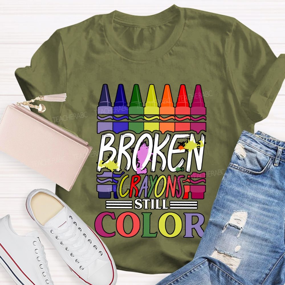 Broken Crayons Still Color Art Teacher T-shirt