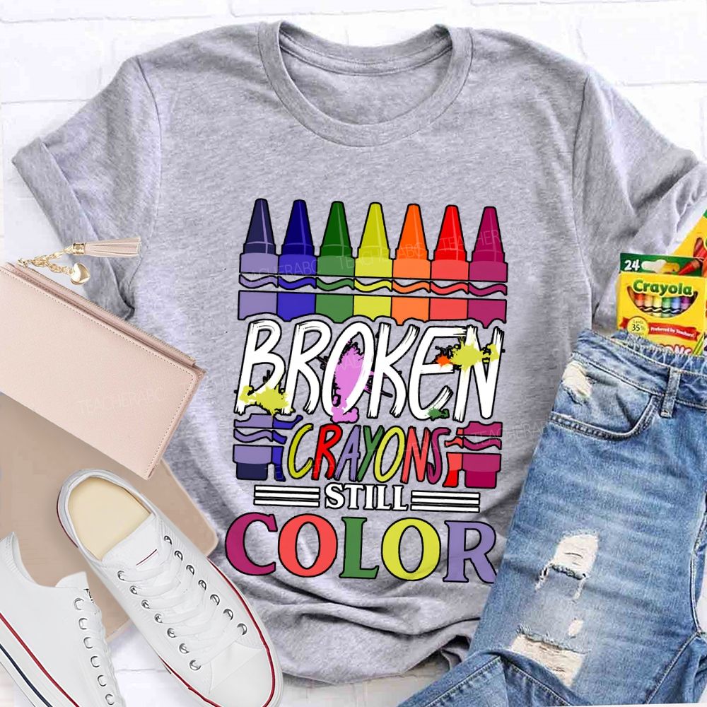 Broken Crayons Still Color Art Teacher T-shirt