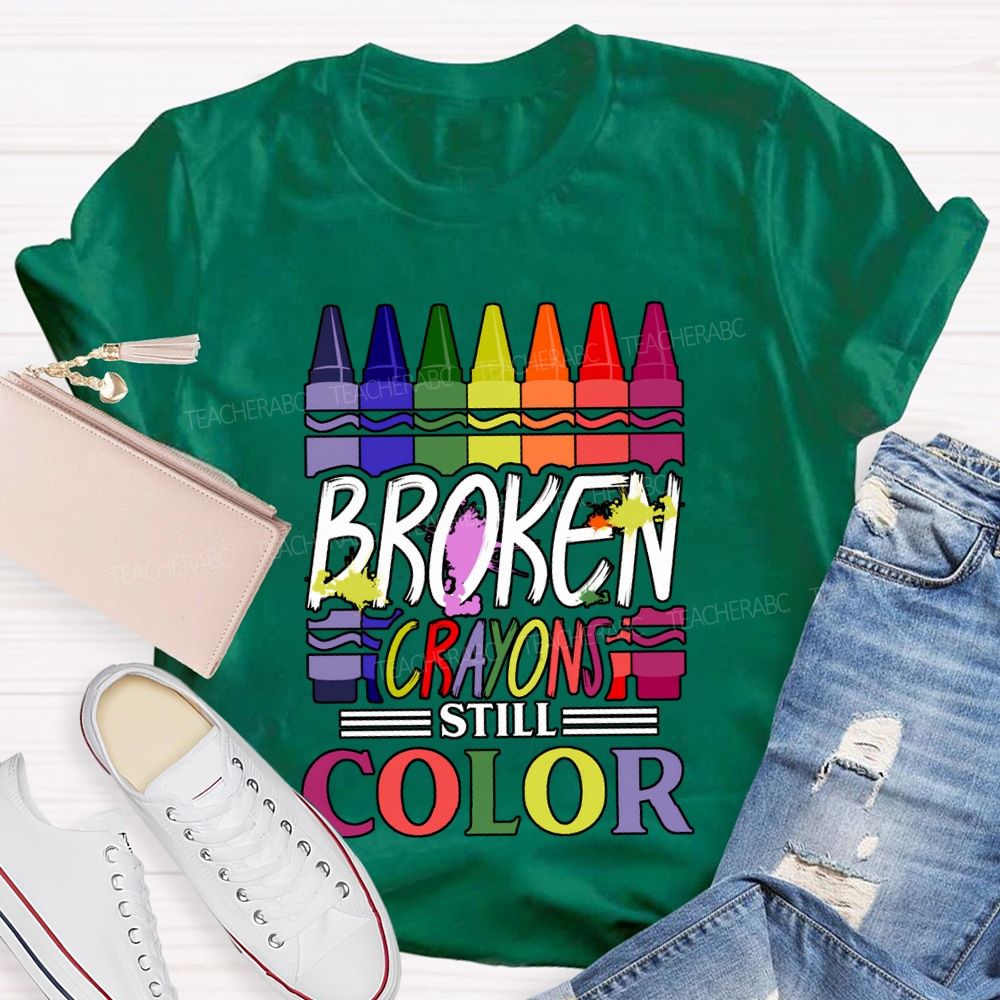 Broken Crayons Still Color Art Teacher T-shirt