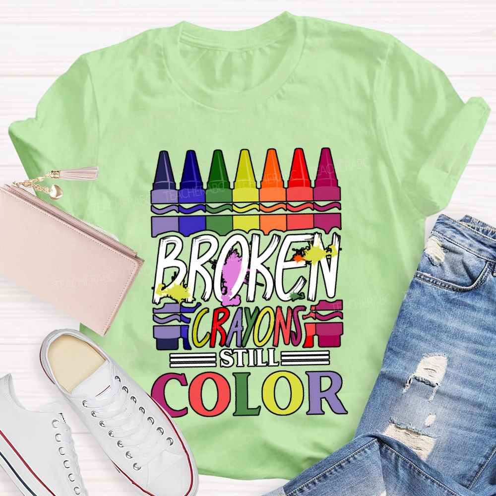 Broken Crayons Still Color Art Teacher T-shirt