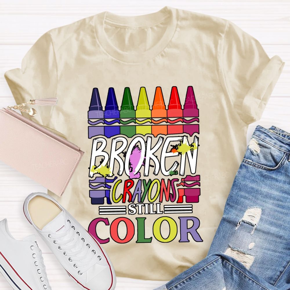 Broken Crayons Still Color Art Teacher T-shirt