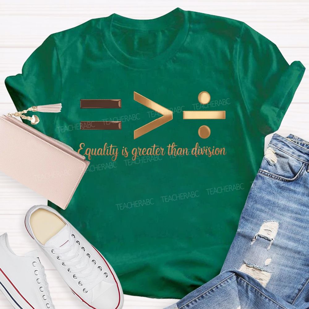 Equality Is Greater Than Division T-shirt