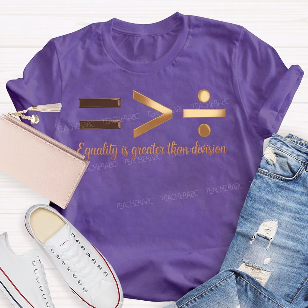 Equality Is Greater Than Division T-shirt
