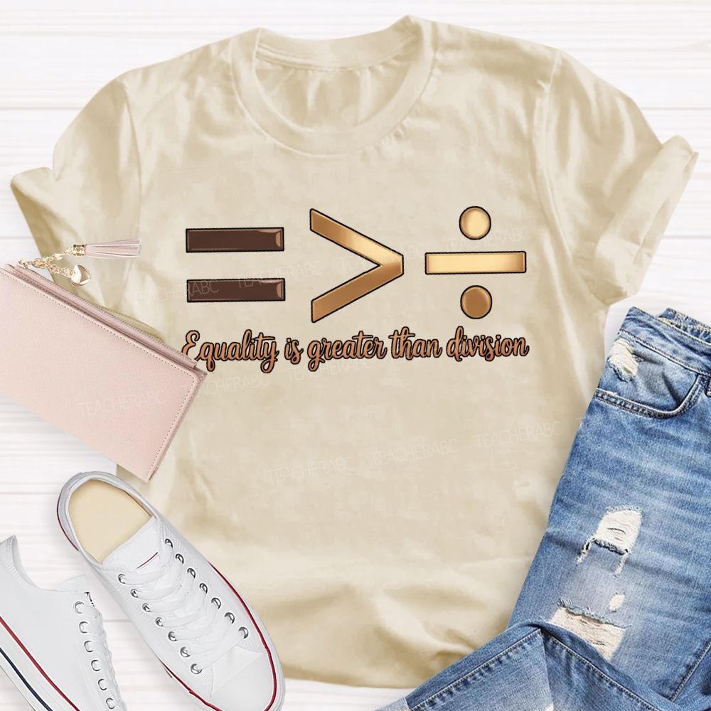 Equality Is Greater Than Division T-shirt