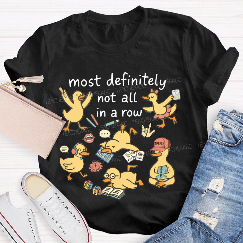 Most Definitely Not All In A Row T-shirt