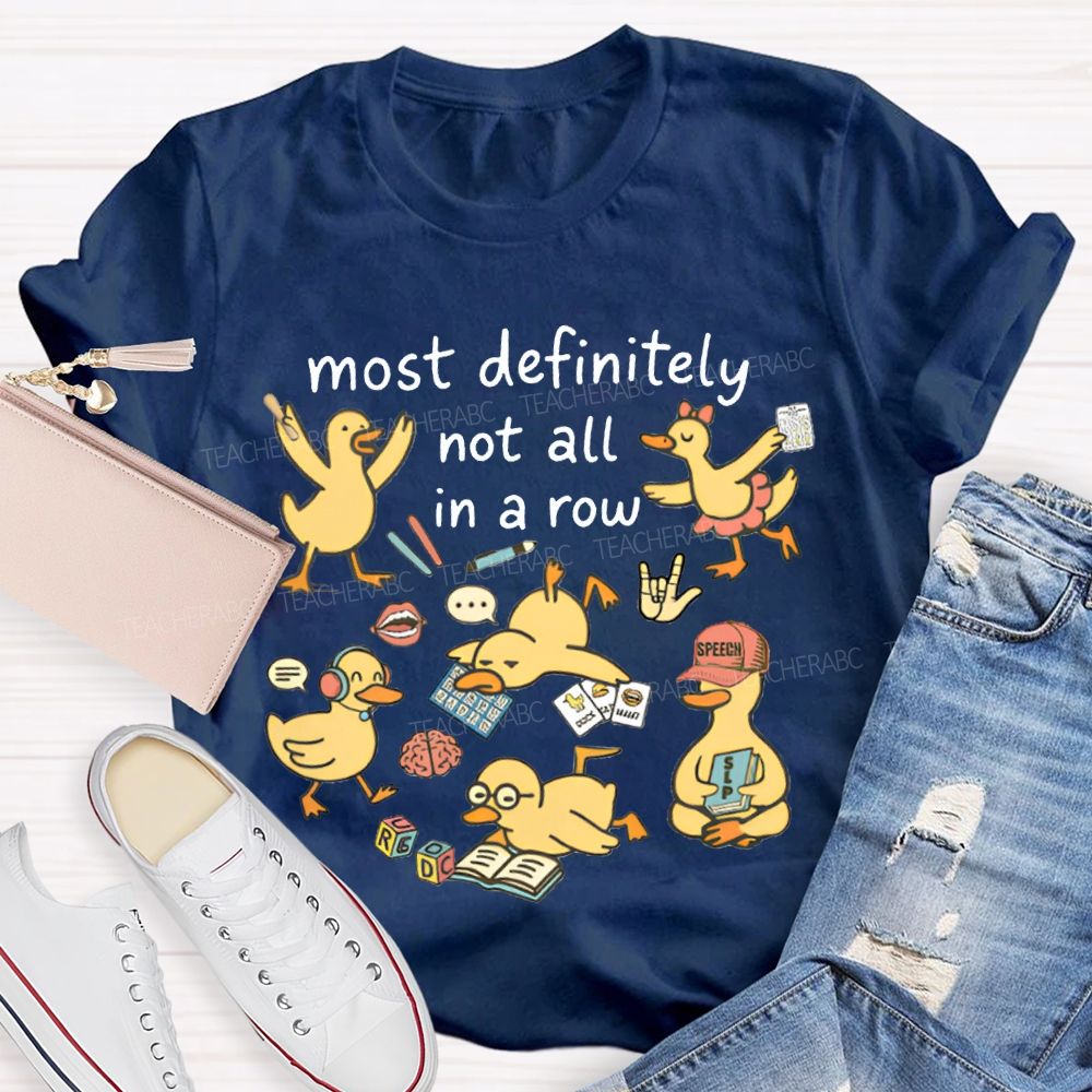 Most Definitely Not All In A Row T-shirt