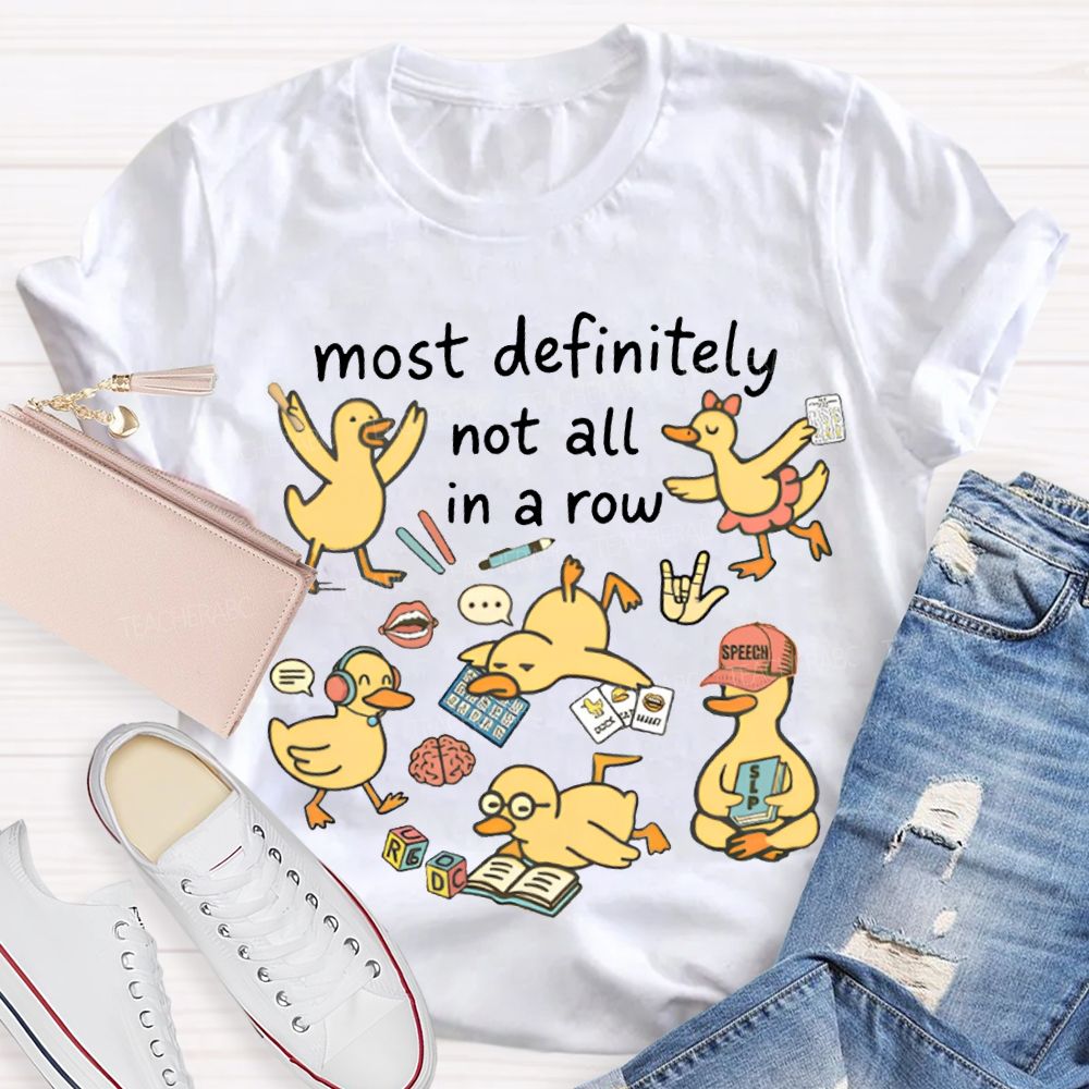 Most Definitely Not All In A Row T-shirt